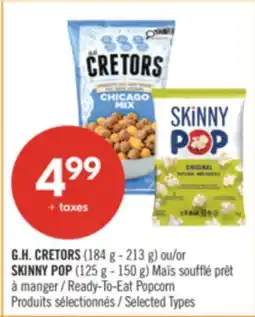 Pharmaprix G.H. CRETORS Ready-To-Eat Popcorn 184g-213g SKINNY POP Ready-To-Eat Popcorn 125g-150g offer