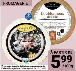 Pasquier Fromage Riopelle de l'Isle ou Houblonneux de l'Isle Fromagerie de l'isle offer