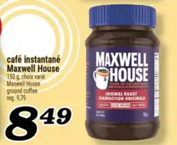 Marché Richelieu CAFÉ INSTANTANÉ MAXWELL HOUSE | MAXWELL HOUSE GROUND COFFEE offer