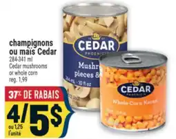 Marché Adonis champignons ou maïs Cedar | Cedar mushrooms or whole corn offer