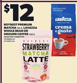 Loblaws ROYNEST PREMIUM MATCHA 150 G, WHOLE BEAN OR GROUND COFFEE 340 G offer