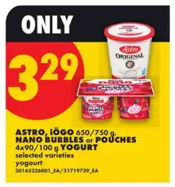 No Frills ASTRO, IÖGO 650/750 G, NANO BUBBLES OR POUCHES 4X90/100 G YOGURT offer