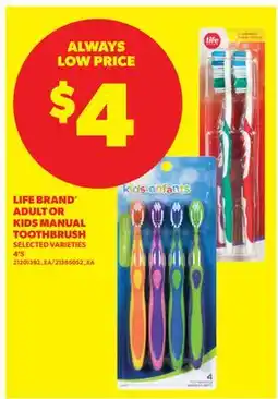 Real Canadian Superstore LIFE BRAND ADULT OR KIDS MANUAL TOOTHBRUSH, 4'S offer