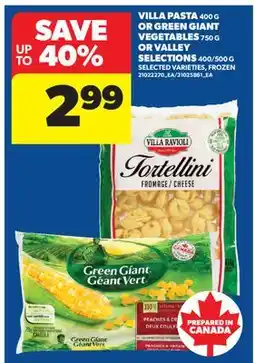 Real Canadian Superstore VILLA PASTA, 400 G OR GREEN GIANT VEGETABLES, 750 G OR VALLEY SELECTIONS, 400/500 G offer