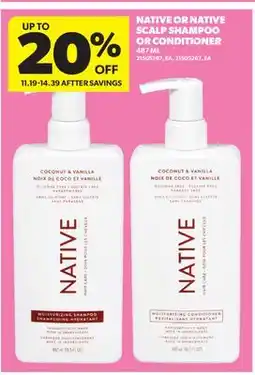 Real Canadian Superstore NATIVE OR NATIVE SCALP SHAMPOO OR CONDITIONER offer