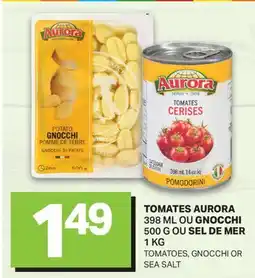 L'Intermarché TOMATES , 398 ML OU GNOCCHI, 500 G OU SEL DE MER, 1 KG | TOMATOES, GNOCCHI OR SEA SALT offer