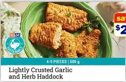 M & M Food Market Lightly Crusted Garlic and Herb Haddock offer