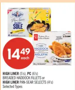Shoppers Drug Mart HIGH LINER (5's), PC (6's) BREADED HADDOCK FILLETS or HIGH LINER PAN-SEAR SELECTS (4's) offer