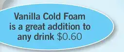 Fortinos VANILLA COLD FOAM IS A GREAT ADDITION TO ANY DRINK offer