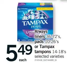 Fortinos ALWAYS LINERS, 36-72'S, PADS, 10-26'S OR TAMPAX TAMPONS, 14-18'S offer