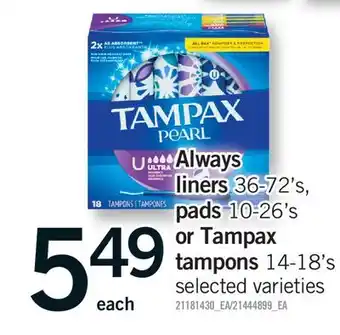 Fortinos ALWAYS LINERS, 36-72'S, PADS, 10-26'S OR TAMPAX TAMPONS, 14-18'S offer