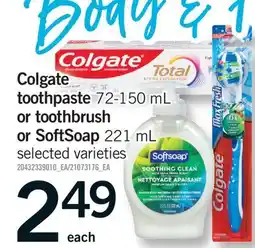 Fortinos COLGATE TOOTHPASTE, 72-150 ML OR TOOTHBRUSH OR SOFTSOAP, 221 ML offer