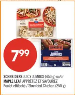 Pharmaprix SCHNEIDERS JUICY JUMBOS 450g MAPLE LEAF READY TO SERVE Shredded Chicken 250g offer