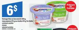 Maxi FROMAGE FETA OU BOCCONCINI, 200 G, MASCARPONE, 275 G OU RICOTTA, 475 G TRE STELLE | CHEESE offer