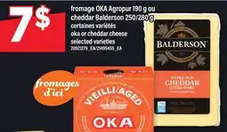 Maxi FROMAGE OKA AGROPUR, 190 G OU CHEDDAR BALDERSON, 250/280 G | OKA OR CHEDDAR CHEESE offer