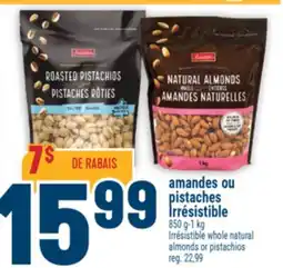 Marché Adonis AMANDES OU PISTACHES IRRÉSISTIBLE | IRRÉSISTIBLE WHOLE NATURAL ALMONDS OR PISTACHIOS offer