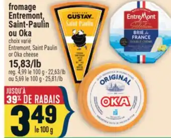 Marché Adonis FROMAGE ENTREMONT, SAINT-PAULIN OU OKA | ENTREMONT, SAINT PAULIN OR OKA CHEESE offer