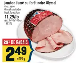 Marché Adonis JAMBON FUMÉ OU FORÊT NOIRE OLYMEL | OLYMEL SMOKED OR BLACK FOREST HAM offer