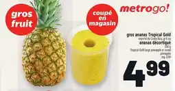 Metro GROS ANANAS TROPICAL GOLD, ANANAS DÉCORTIQUÉ | TROPICAL GOLD LARGE PINEAPPLE OR CORED PINEAPPLE offer