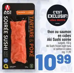 Metro THON OU SAUMON EN CUBES AKI SUSHI SOIRÉE | AKI SUSHI FROZEN NIGHT TUNA OR SALMON IN CUBES offer