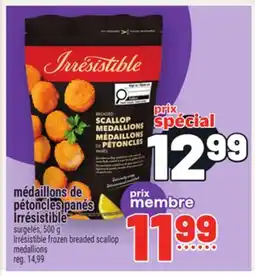 Metro MÉDAILLONS DE PÉTONCLES PANÉS IRRÉSISTIBLE | IRRÉSISTIBLE FROZEN BREADED SCALLOP MEDALLIONS offer