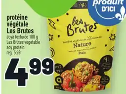 Metro PROTÉINE VÉGÉTALE LES BRUTES | LES BRUTES VEGETABLE SOY PROTEIN offer