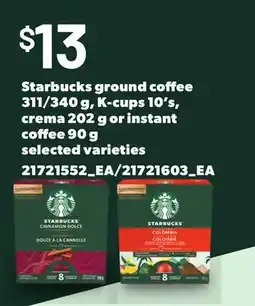 Loblaws STARBUCKS GROUND COFFEE 311/340 G, K-CUPS 10'S, CREMA 202 G OR INSTANT COFFEE 90 G offer