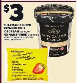 Loblaws CHAPMAN'S SUPER PREMIUM PLUS ICE CREAM, 500 ML OR NO NAME FRUIT, 300/400 G offer