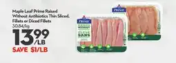 Longo's Maple Leaf Prime Raised Without Antibiotics Thin Sliced, Fillets or Diced Fillets offer