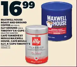 Valu-mart CAFÉ TORRÉFIÉ ET MOULU MAXWELL HOUSE, 631-925 G, CAFÉ MOULU ILLY, 250 G K-CUPS TIMOTHY'S, 30'S offer