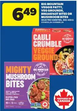 Real Canadian Superstore BIG MOUNTAIN VEGGIE PATTY, VEG GROUNDS, BREAKFAST BITES OR MUSHROOM BITES offer