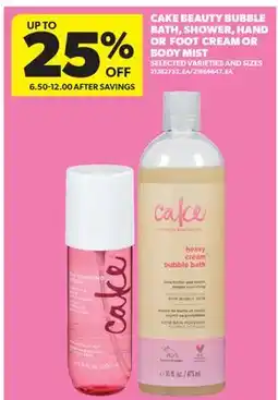 Real Canadian Superstore CAKE BEAUTY BUBBLE BATH, SHOWER, HAND OR FOOT CREAM OR BODY MIST offer