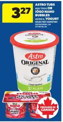 Real Canadian Superstore ASTRO TUBS, 650/750 G OR IÖGO NANO BUBBLES, 4X100 G YOGURT offer
