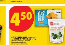 No Frills PC VEGETABLES, 350-750 G & CATCH OF THE DAY, 350 G offer