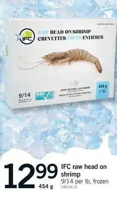 Fortinos IFC RAW HEAD ON SHRIMP, 9/14 per lb offer