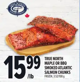 Metro TRUE NORTH MAPLE OR BBQ SMOKED ATLANTIC SALMON CHUNKS offer