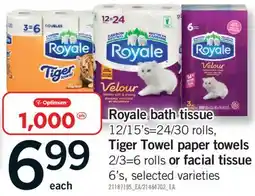 Fortinos ROYALE BATH TISSUE, 12/15'S=24/30 ROLLS, TIGER TOWEL PAPER TOWELS 2/3=6 ROLLS OR FACIAL TISSUE 6'S offer