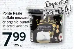 Fortinos PONTE REALE BUFFALO MOZZARELLA OR ORGANIC BURRATA offer