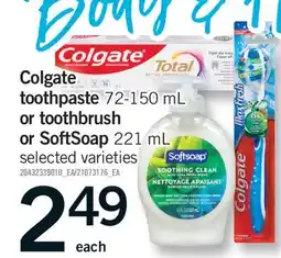 Fortinos COLGATE TOOTHPASTE 72-150 ML OR TOOTHBRUSH OR SOFTSOAP 221 ML offer