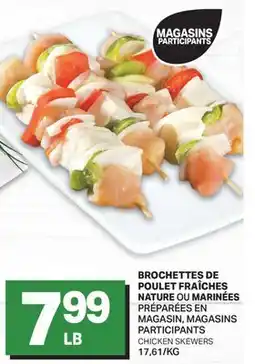 L'Intermarché BROCHETTES DE POULET FRAÎCHES NATURE OU MARINÉES PRÉPARÉES EN MAGASIN | CHICKEN SKEWERS offer
