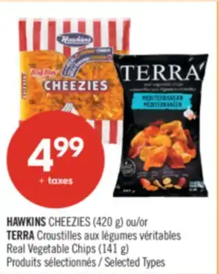 Pharmaprix HAWKINS CHEEZIES (420 g) or TERRA Real Vegetable Chips (141 g) offer