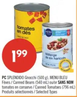Pharmaprix PC SPLENDIDO Gnocchi (500 g), BLUE MENU Canned Beans (540 mL) or NO NAME Canned Tomatoes (796 mL) offer
