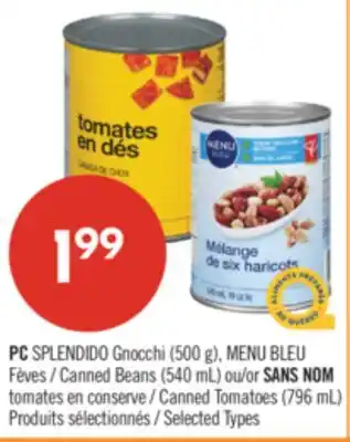 Pharmaprix PC SPLENDIDO Gnocchi (500 g), BLUE MENU Canned Beans (540 mL) or NO NAME Canned Tomatoes (796 mL) offer
