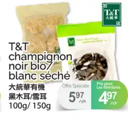 T&T Supermarket T&T champignon noir bio/ blanc séché offer