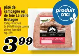 Marché Richelieu PÂTÉ DE CAMPAGNE OU DE FOIE LA BELLE BRETAGNE | LA BELLE BRETAGNE COUNTRY STYLE OR LIVER PÂTÉ offer