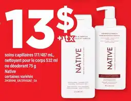 Maxi SOINS CAPILLAIRES, 177/487 mL, NETTOYANT POUR LE CORPS, 532 ml ou DÉODORANT, 75 g NATIVE offer