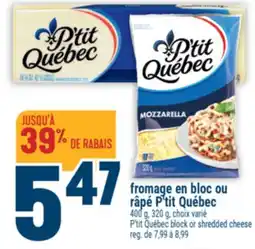 Marché Adonis FROMAGE EN BLOC OU RÂPÉ P'TIT QUÉBEC | P'TIT QUÉBEC BLOCK OR SHREDDED CHEESE offer