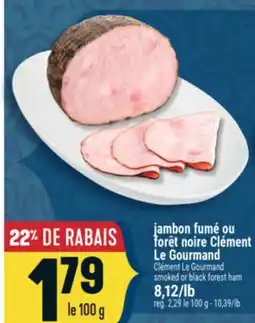Marché Adonis JAMBON FUMÉ OU FORÊT NOIRE CLÉMENT LE GOURMAND | CLÉMENT LE GOURMAND SMOKED OR BLACK FOREST HAM offer