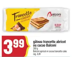 Marché Adonis GÂTEAU TRANCETTO ABRICOT OU CACAO BALCONI | BALCONI APRICOT OR COCOA TRANCETTO CAKE offer