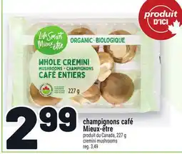 Metro CHAMPIGNONS CAFÉ MIEUX-ÊTRE | CREMINI MUSHROOMS offer